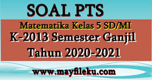 Soal Pts Matematika Kelas 5 Sd Mi Semester 1 K13 Edisi 2020 2021 Mayfile