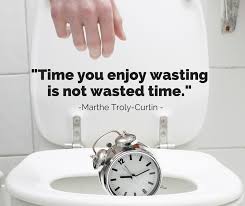 The Time You Enjoy Wasting Is Not Wasted Time Meaning In English Marthe Troly Curtin Is Best Remembered The Bittersweet Score Facebook