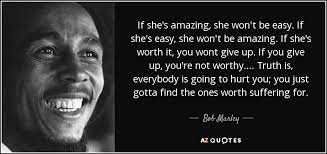 Bob Marley Quote If She S Amazing She Won T Be Easy If She S Easy