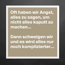 Oft Haben Wir Angst Alles Zu Sagen Um Nicht Alle Museum Quality Poster 16x16in By Againandagain Boldomatic Shop