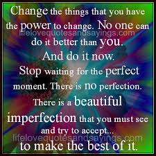 Second, even if we could be perfect, it wouldn't get us where we really want to go. Quotes About No One Is Perfect 106 Quotes