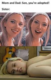We did not find results for: When Dad And Mom Tell You Are Adopted Step Sister Scarlett Johansson Meme Keep Meme