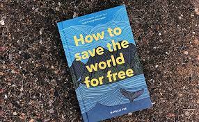 Want to save the world? How To Save The World For Free Guide To Green Living Sustainability Handbook Fee Natalie Amazon Co Uk Books