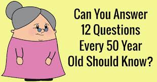 Do your best and try to score as much as you can. Can You Answer 12 Questions Every 50 Year Old Should Know Quizpug