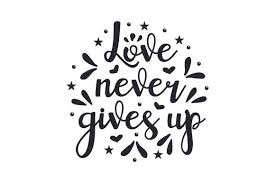 If you had been there, you. Love Never Gives Up Svg Cut File By Creative Fabrica Crafts Creative Fabrica