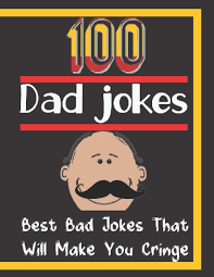 By andrew nadeau aug 31, 2019. 100 Dad Jokes Best Bad Jokes That Will Make You Cringe Dad Joke Gifts Book Of Dad Jokes Zola Wz 9798631943483 Amazon Com Books