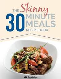 Instead, whip up one of these simple and satisfying dishes. The Skinny 30 Minute Meals Recipe Book Great Food Easy Recipes Prepared Cooked In 30 Minutes Or Less All Under 300 400 500 Calories Cooknation 9781909855779 Blackwell S