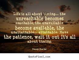 Life Quotes Life Is All About Timing The Unreachable Life Quotes Pictures Time Quotes Picture Quotes