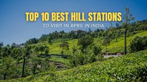 Top 10 Best Hill Stations to Visit in ...