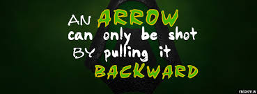 To be a tool to the marksman that is used for the victory and protection. Arrow Quotes An Arrow Can Only Be Shot By Pulling It Backwards Inspiration