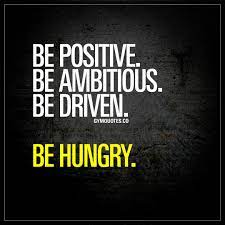 Be Positive Be Ambitious Be Driven Be Hungry Driving Quotes Self Motivation Quotes Quotes App
