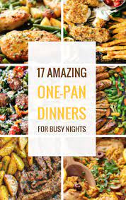 25 Amazing One Pan Dinners For Those Busy Nights When You Just Need Something Fast One Pan Dinner Meals Cooking