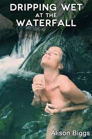 Dripping Wet at the Waterfall (Aggressive Woman Erotica) by Alison Biggs |  eBook | Barnes & Noble®