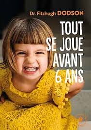 Tout Se Joue Avant 6 Ans. Comment Devenir Parent Et Donner Les Bonnes Clés  à Son Enfant. 31548 (Famille-Education) : Dodson, Docteur Dr Fitzhugh: ...
