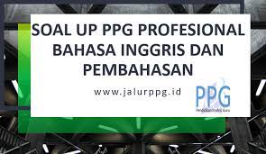 Soal ukg profesional bahasa inggris. Soal Up Ppg Profesional Bahasa Inggris Dan Pembahasan Jalurppg Id