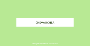 Maybe you would like to learn more about one of these? Chevaucher Definition De Chevaucher La Langue Francaise