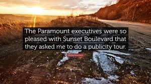 28 famous quotes about sunset boulevard: Gloria Swanson Quote The Paramount Executives Were So Pleased With Sunset Boulevard That They Asked Me