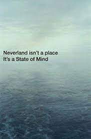 Neverland Isn T A Place It S A State Of Mind Inspirational Quotes Peter Pan Quotes Disney Quotes