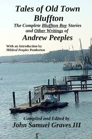 Tales of Old Town Bluffton: The Complete Writings of Andrew Peeples: Graves  III, John Samuel, Peeples, Andrew, Pemberton, Mildred Peeples: ...