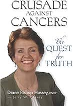 Crusade against Cancers: The Quest for Truth : Hussey, Jerry W, Bishop  Hussey, Diane, Barley, Tammy: Amazon.co.za: Books