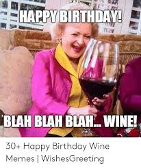 Happy Birthday Blah Blah Blahwine 30 Happy Birthday Wine Memes Wishesgreeting Birthday Meme On Me Me