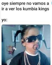 Kumbia kings during a mini road trip is a must. Oye Siempre No Vamos A Ir A Ver Los Kumbia Kings Meme Espanol Memes