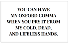 The oxford comma should be placed before the word and at the end of a list. Got An Opinion About The Oxford Comma We Thought So Bospar