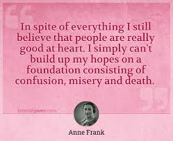 Please enjoy these quotes about spite and friendship from my collection of friendship quotes. In Spite Of Everything I Still Believe That People Are Really Good At Heart I Simply Can T Build Up My Hopes On A Foundation Consisting Of Confusion Misery And Death