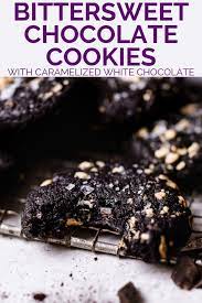 Bittersweet Chocolate Cookies Caramelized White Chocolate Plays Well With Butter Recipe Chocolate Cookies Chocolate Yummy Food Dessert