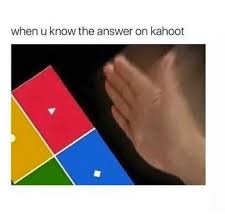 The game is intended to be played between two teams. When U Know The Answer On Kahoot Funny Meme On Me Me