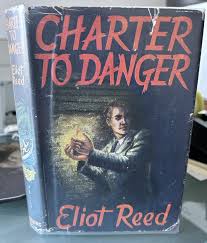CHARTER TO DANGER. by ELIOT REED ( ERIC AMBLER/ CHARLES RODDA).: Very Good  Hardcover (1954) 1st Edition | Baggins Books and Collectables