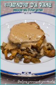 Passez la sauce au chinois. Grenadin De Veau Sauce Au Foie Gras Quelques Grammes De Gourmandise