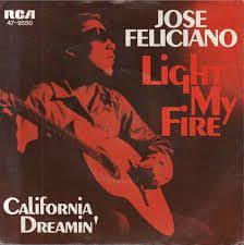 Image Result For Jose Feliciano Light My Fire Jose Feliciano Light My Fire California Dreamin