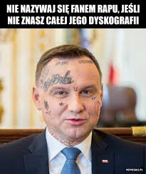 W internecie znaleźć możemy wiele memów z podobizną prezydenta. Memisko ×'×˜×•×•×™×˜×¨ Nie Nazywaj Sie Fanem Rapu Rap Fan Andrzej Duda Raper Mem Memy Humor Poland Polishboy Hiphop Funny Music Muzyka Lol Andrzejki Warsaw Meme Polska Picoftheday Pryzydent Dyskografia Memes Concert Photography