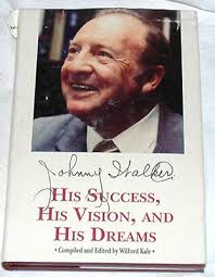 Johnny Walker: His Success, His Vision, and His Dreams by Wilford Kale
