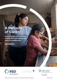 PDF) A Measure of Care How countries strive to move beyond GDP and capture  the value of invisible work IISD REPORT