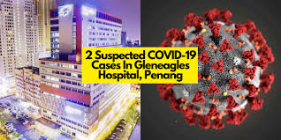 Gleneagles medical centre penang is a hospital located at jalan pangkor in george town. Covid19 2 Suspected Covid 19 Cases In Gleneagles Hospital Penang