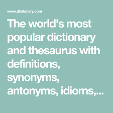 The World S Most Popular Dictionary And Thesaurus With Definitions Synonyms Antonyms Idioms Word Origins Quotes Word Origins English Dictionaries Idioms