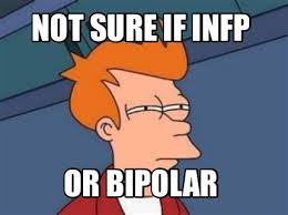 Ifyoutell your bipolar girlfriend to calm down instructor youre gonna have a bad time to be. Meme Maker Not Sure If Infp Or Bipolar Meme Generator