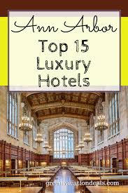 Top 15 Ann Arbor Luxury Hotels Green Vacation Deals Ann Arbor Michigan Midwest Travel Midwest Travel Destinations
