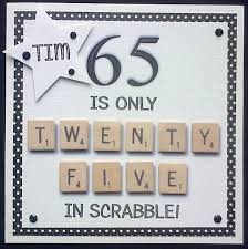 Birthday Gift For 65 Year Old Man Order Code 011511 Scrabble Tile Card For A 65 Year Old Man S Birthday It Can Also Be Adapted For A Lad Birthday Cards For Men 65th Birthday Cards Bday Cards