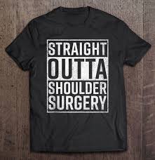 Discover and share after shoulder surgery funny quotes. Straight Outta Shoulder Surgery Shirt Funny Get Well Gift Tank Top