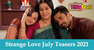 Strange Love July Teasers 2021 Tellyfeed