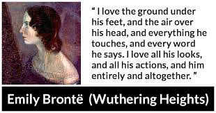 Whatever our souls are made of, his and mine are the same.. I Love The Ground Under His Feet And The Air Over His Head And Everything He Touches And Every Word He Says I Love All His Looks And All His Actions And