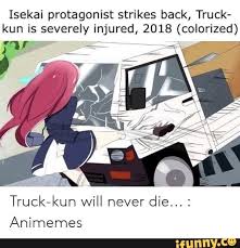 Isekai Protagonist Strikes Back Truck Kun Is Severely Injured 2018 Colorized Truck Kun Will Never Die Animemes Ifunny Funny Video Memes Anime Funny Anime Memes