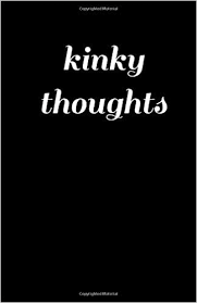 Kinky Thoughts Notebook Journals Best Gifts 9781544876344 Amazon Com Books