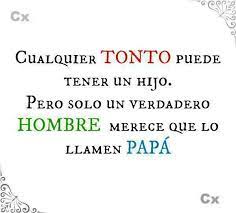 Porque Padre No Es El Que Engendra Padre Es El Que Cria Frases Para Padres Frases Bonitas Frases Profundas