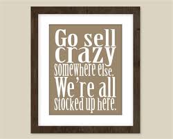 Go sell crazy someplace else. Go Sell Crazy Somewhere Else Memes