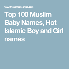 Top 100 Muslim Baby Names Hot Islamic Boy And Girl Names Muslim Baby Names Baby Names Muslim Baby Boy Names