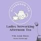 Ladies Network Afternoon Tea, Market Harborough event in Market Harborough